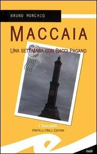 Maccaia. Una settimana con Bacci Pagano - Bruno Morchio - copertina