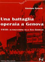 Una battaglia operaia a Genova. 1950: autogestione alla San Giorgio