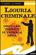 Liguria criminale. Dieci casi insoluti di cronaca nera