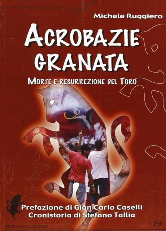 Acrobazie granata. Morte e resurrezione del Toro - Michele Ruggiero - copertina