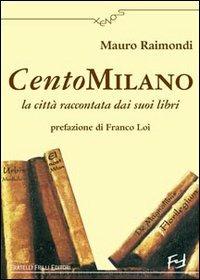 CentoMilano. La città raccontata dai suoi libri - Mauro Raimondi - copertina