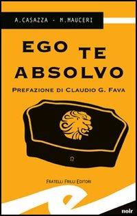 Ego te absolvo - Andrea Casazza,Max Mauceri - copertina