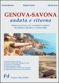 Genova-Savona andata e ritorno. Storia illustrata del trasporto pubblico tra Genova Savona e l'entroterra. Ediz. illustrata - Corrado Bozzano,Roberto Pastore,Claudio Serra - copertina