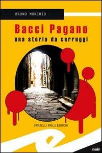 Bacci Pagano. Una storia da carruggi - Bruno Morchio - copertina
