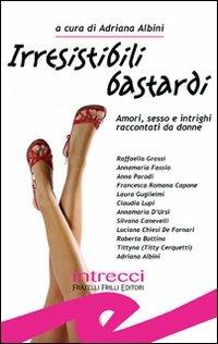 Irresistibili bastardi. Amori, sesso e intrighi raccontati da donne - copertina