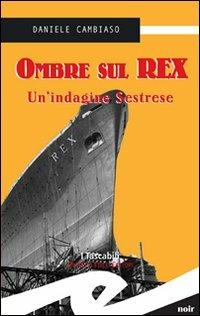 Ombre sul Rex. Un'indagine sestrese - Daniele Cambiaso - copertina