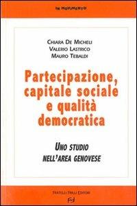 Partecipazione, capitale sociale e qualità democratica. Uno studio nell'area genovese - Chiara De Micheli,Valerio Lastrico,Mauro Tebaldi - copertina
