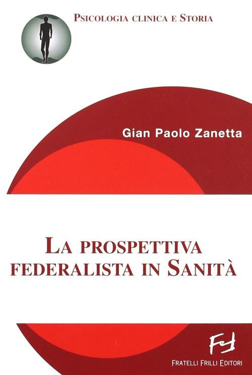 La prospettiva federalista in sanità - G. Paolo Zanetta - copertina