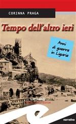 Tempo dell'altro ieri. Anni di guerra in Liguria
