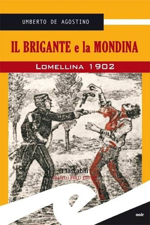 Il brigante e la mondina. Lomellina 1902 - Umberto De Agostino - copertina