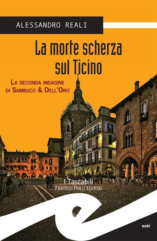 La morte scherza sul Ticino. La seconda indagine di Sambuco & Dell'Oro - Alessandro Reali - ebook