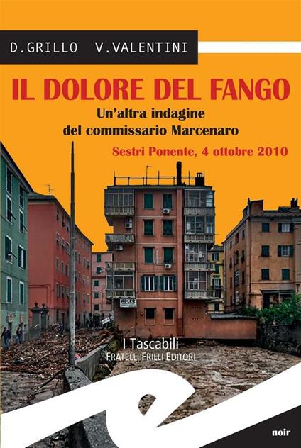 Il dolore del fango. Un'altra indagine del commissario Marcenaro. Sestri Ponente 4 ottobre 2010 - Daniele Grillo,Valeria Valentini - ebook