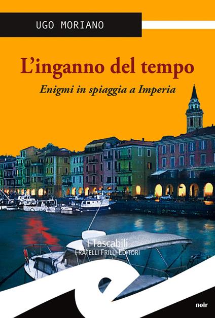 L' inganno del tempo. Enigmi in spiaggia a Imperia - Ugo Moriano - copertina