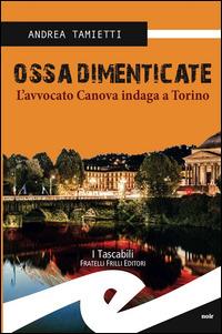 Ossa dimenticate. L'avvocato Canova indaga a Torino - Andrea Tamietti - copertina