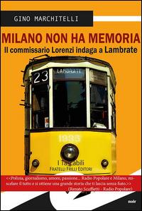Milano non ha memoria. Il commissario Lorenzi indaga a Lambrate - Gino Marchitelli - copertina