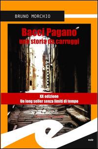 Bacci Pagano. Una storia da carruggi - Bruno Morchio - copertina