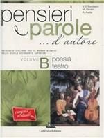 Pensieri e parole... d'autore. Vol. B: Poesia e teatro. Per le Scuole superiori. Con espansione online