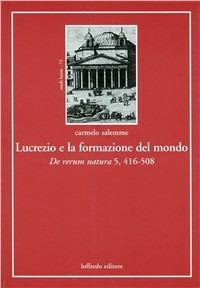 Lucrezio e la formazione del mondo. De rerum natura 5, 416-508 - Carmelo Salemme - copertina