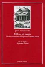 Riflessi di magia. Virtù e virtuosismi della parola in Roma antica. Testo italiano e latino