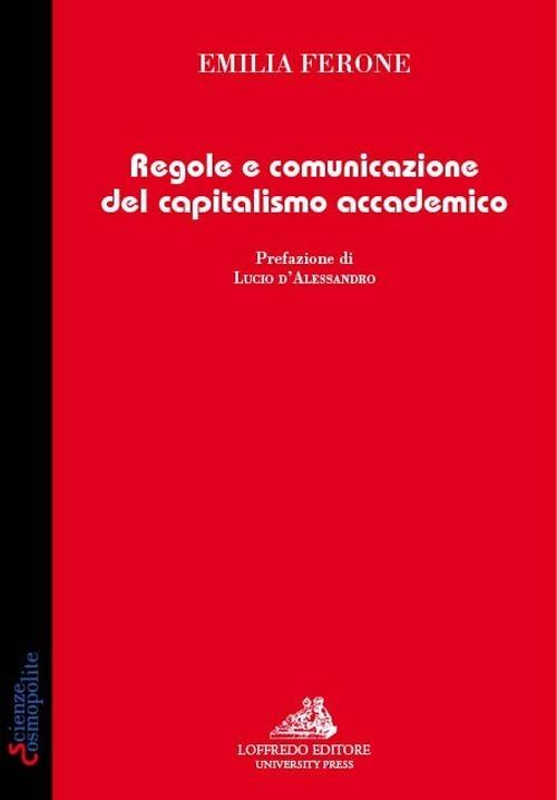 Regole e comunicazione del capitalismo accademico - Emilia Ferone - copertina