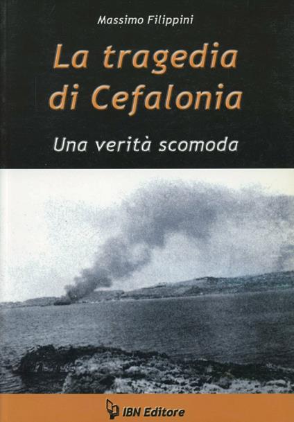 La tragedia di Cefalonia. Una verità scomoda - Massimo Filippini - copertina