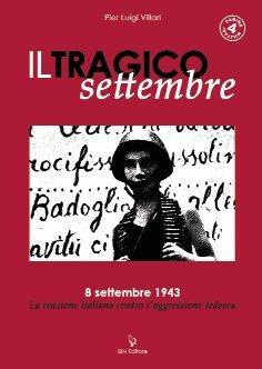 Libro Il tragico settembre. 8 settembre 1943: la reazione italiana contro l'aggressione tedesca P. Luigi Villari