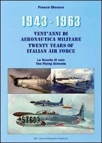1943-1963. Vent'anni di aeronautica militare-Twenty years of italian air force- Le scuole di volo-The flying schools - Franco Storaro - copertina