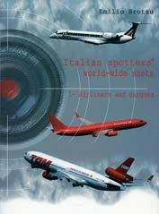 Libro Italian spotters' world-wild shots. Vol. 1: Airliners and cargoes. Emilio Brotzu