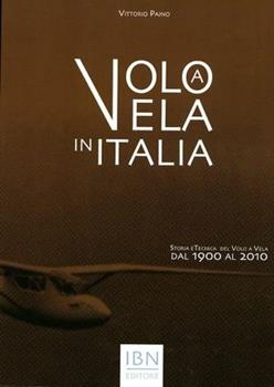 Libro Volo a vela in Italia. Storia e tecnica del volo a vela dal 1900 al 2010 Vittorio Pajno