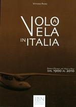 Volo a vela in Italia. Storia e tecnica del volo a vela dal 1900 al 2010