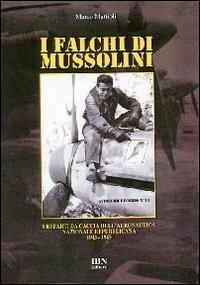 I falchi di Mussolini. I reparti da caccia dell'Aeronautica nazionale repubblicana 1943-1945 - Marco Mattioli - copertina