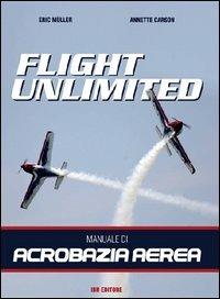 Flight unlimited. Manuale di acrobazia aerea - Eric Müller,Annette Carson - copertina