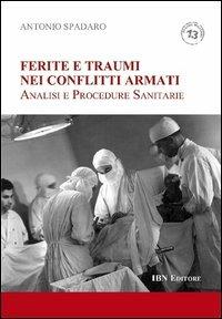 Ferite e traumi nei conflitti armati. Analisi e procedure sanitarie - Antonio Spadaro - copertina