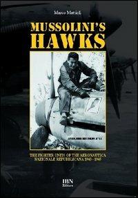 Mussolini's hawks. The fighter units of the aeronautica nazionale repubblicana from 1943 to 1945 - Marco Mattioli - copertina