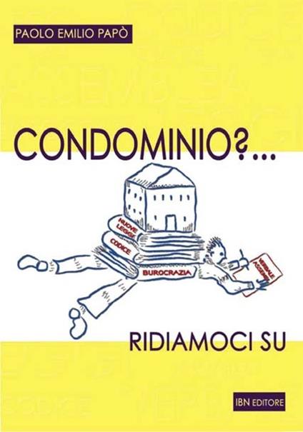 Condominio? Ridiamoci su - Paolo Emilio Papò - copertina