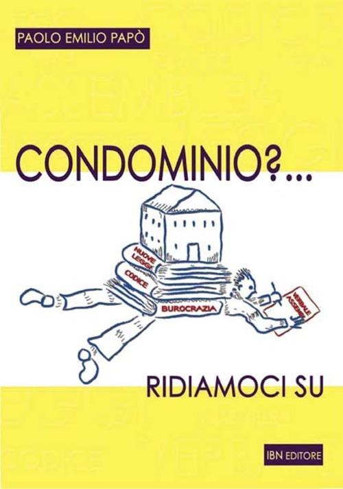 Condominio? Ridiamoci su - Paolo Emilio Papò - copertina