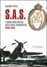 S.A.S. I Servizi Aerei Speciali della Regia Aeronautica 1940-1943 - Massimo Civoli - copertina