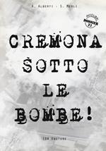 Cremona sotto le bombe! Incursioni aeree sul territorio cremonese
