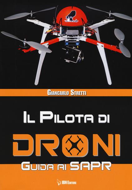Il pilota di droni. Guida ai Sapr - Giancarlo Stretti - copertina
