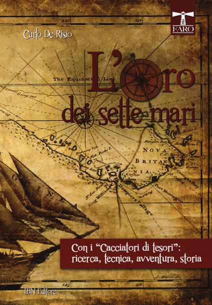 L' oro dei sette mari. Con i «cacciatori di tesori»: ricerca, tecnica, avventura, storia - Carlo De Risio - copertina
