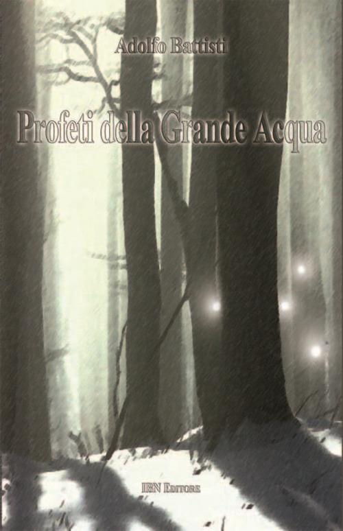 Profeti della grande acqua - Adolfo Battisti - copertina