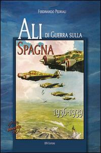 Ali di guerra sulla Spagna (1936-1939) - Ferdinando Pedriali - copertina