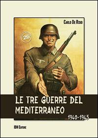 Le tre guerre del Mediterraneo 1940-45 - Carlo De Risio - copertina
