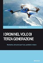 I droni nel volo di terza generazione. Normativa, istruzioni per l'uso problemi e futuro