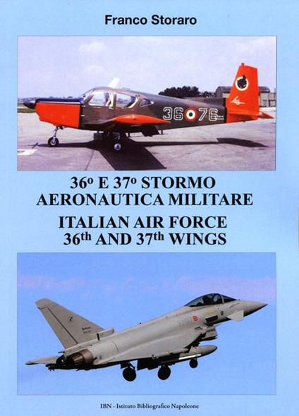 36° and 37° stormo aeronautica militare. Italian Air Force 36th and 37th wings. Ediz. italiana e inglese - Franco Storaro - copertina