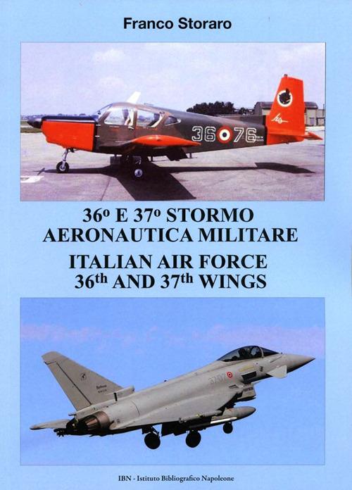 36° and 37° stormo aeronautica militare. Italian Air Force 36th and 37th wings. Ediz. italiana e inglese - Franco Storaro - copertina