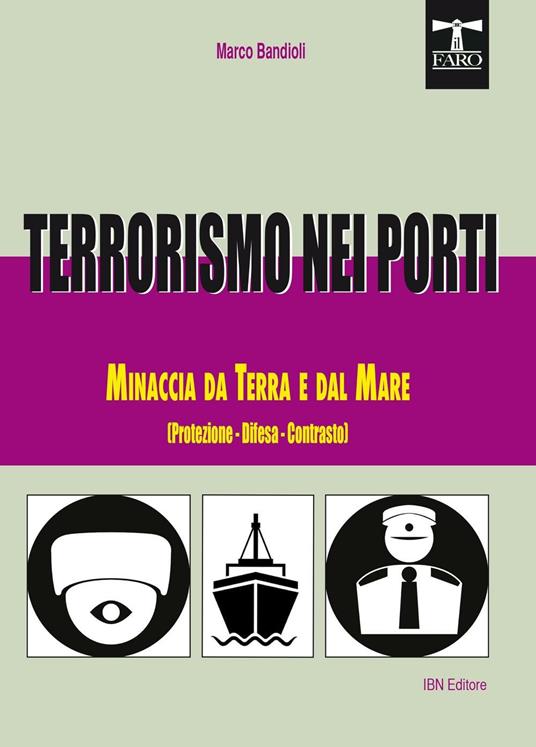 Terrorismo nei porti. Minaccia da terra e dal mare (protezione, difesa, contrasto) - Marco Bandioli - copertina