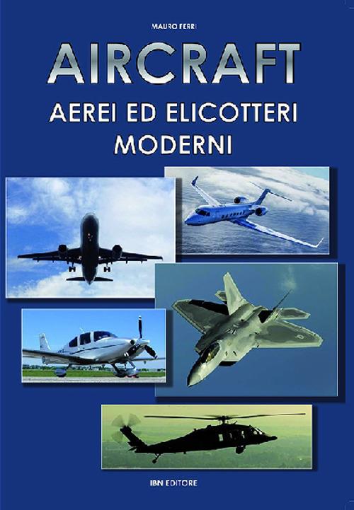 Aircraft. Aerei ed elicotteri moderni - Mauro Ferri - copertina