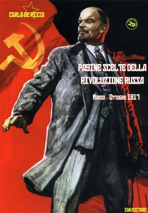 Pagine scelte della rivoluzione russa. Marzo-ottobre 1917 - Carlo De Risio - ebook