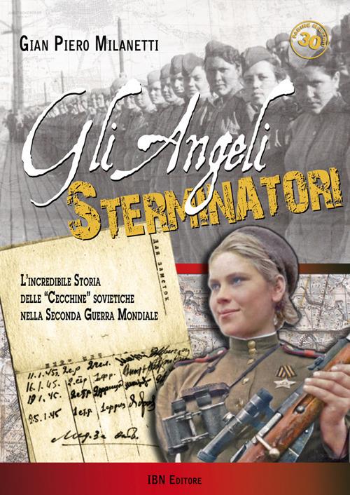 Gli angeli sterminatori. L'incredibile storia delle cecchine sovietiche nella Seconda Guerra Mondiale - Gian Piero Milanetti - copertina